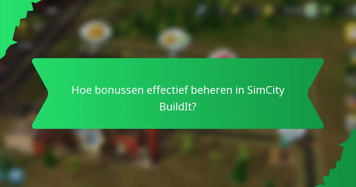 Hoe bonussen effectief beheren in SimCity BuildIt?
