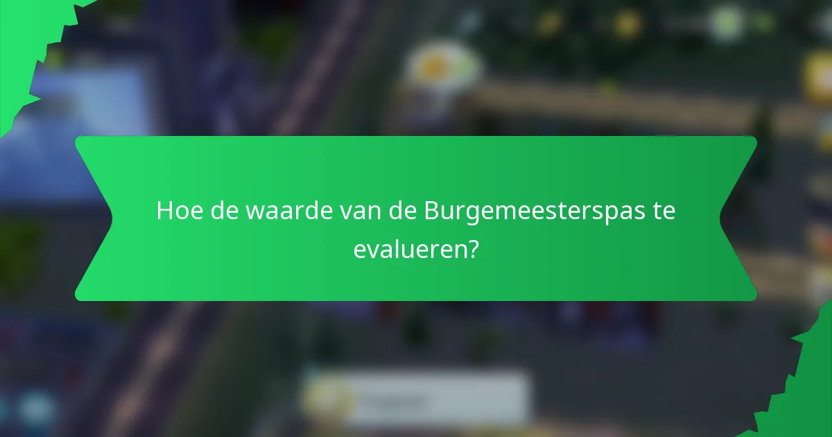 Hoe de waarde van de Burgemeesterspas te evalueren?