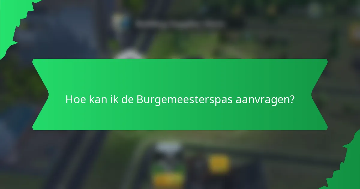 Hoe kan ik de Burgemeesterspas aanvragen?