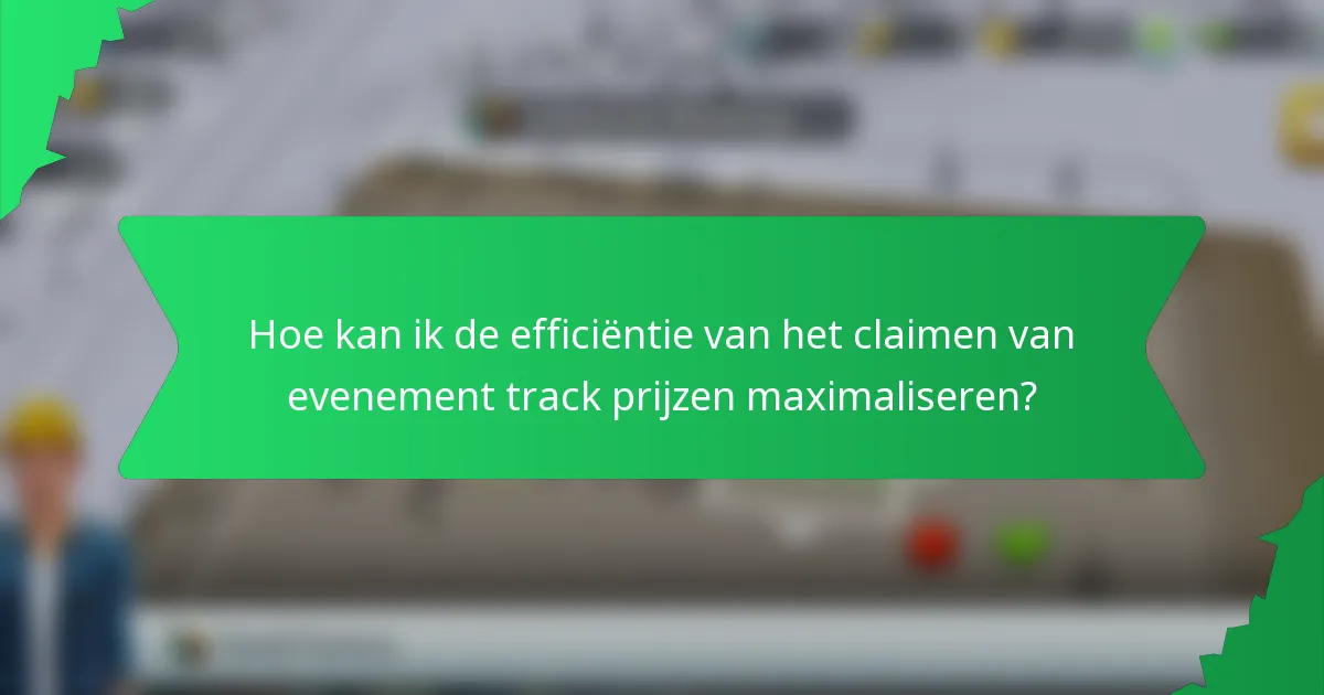 Hoe kan ik de efficiëntie van het claimen van evenement track prijzen maximaliseren?