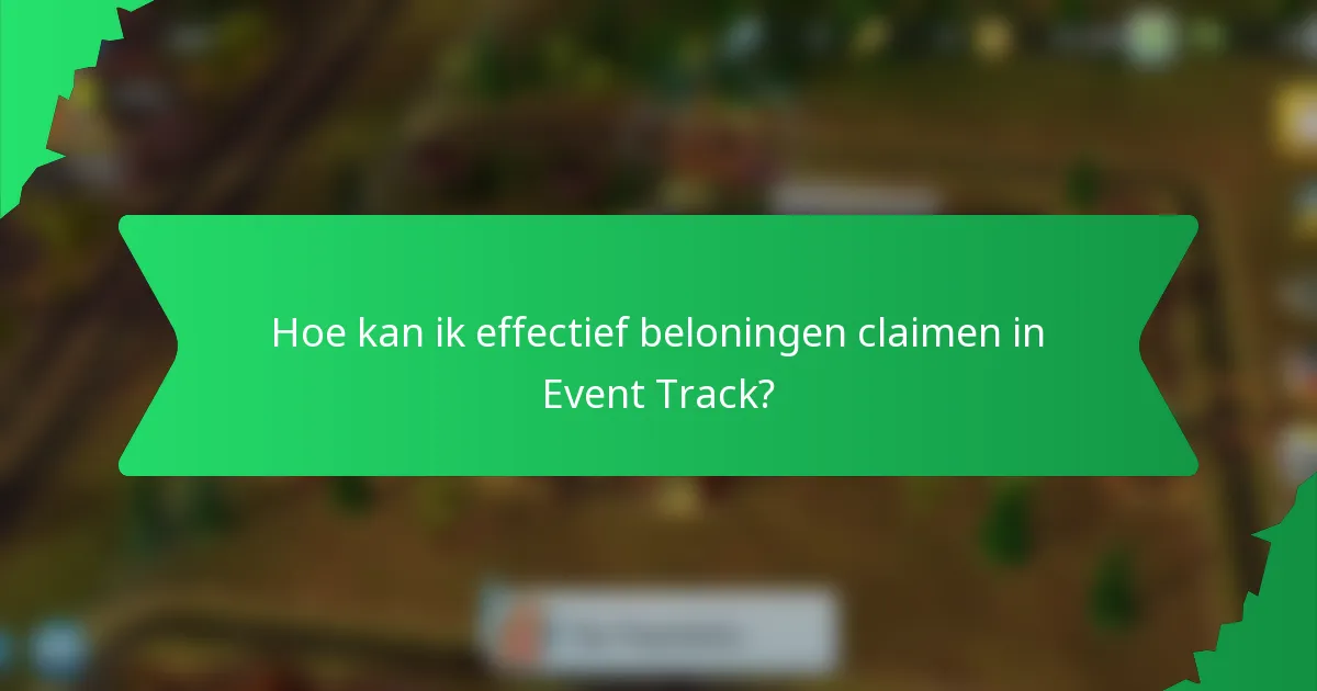 Hoe kan ik effectief beloningen claimen in Event Track?