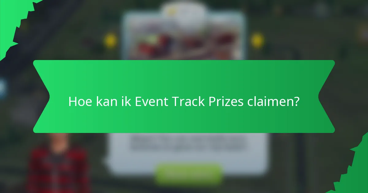 Hoe kan ik Event Track Prizes claimen?
