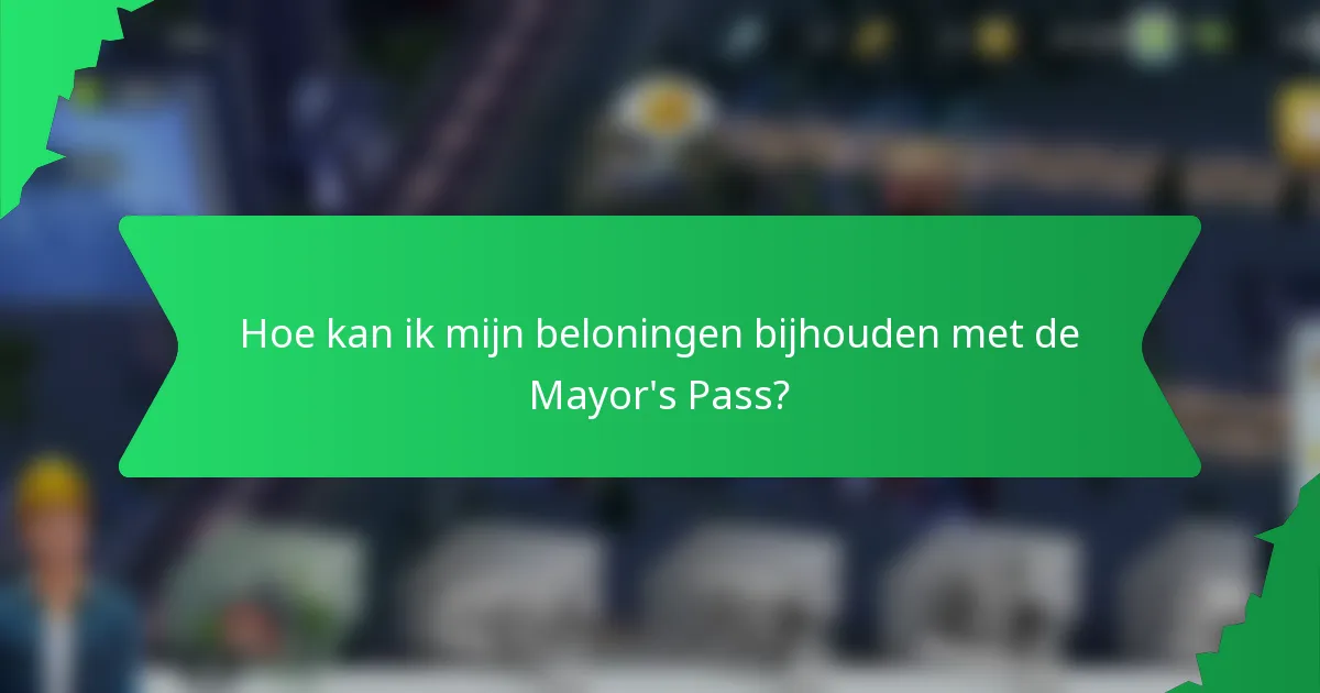 Hoe kan ik mijn beloningen bijhouden met de Mayor's Pass?