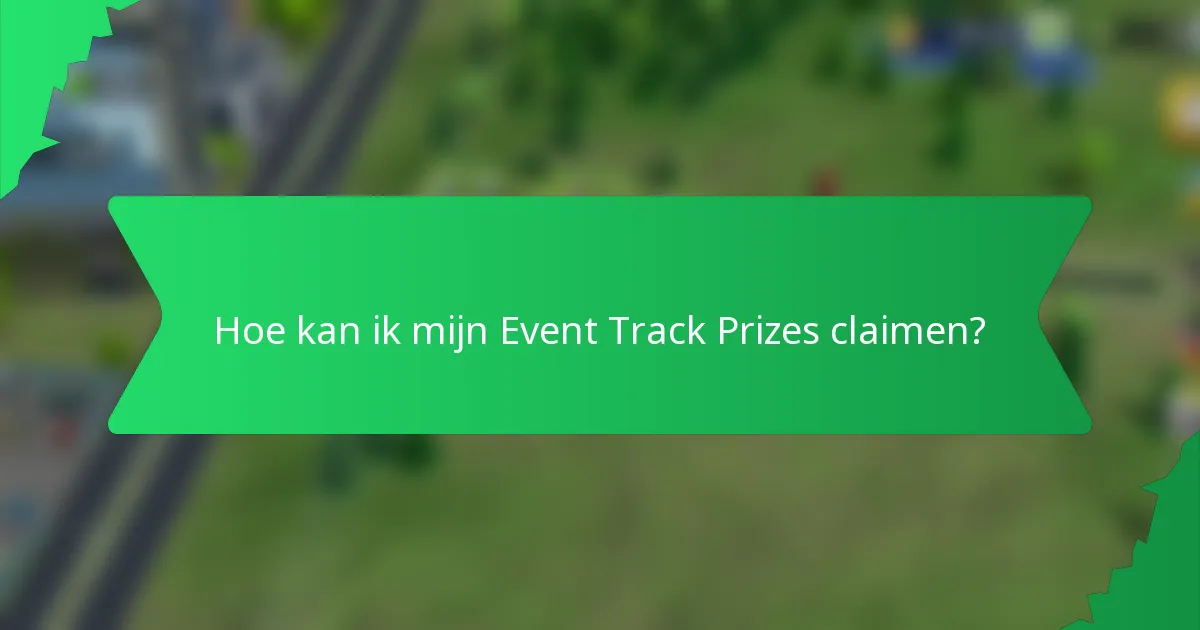 Hoe kan ik mijn Event Track Prizes claimen?