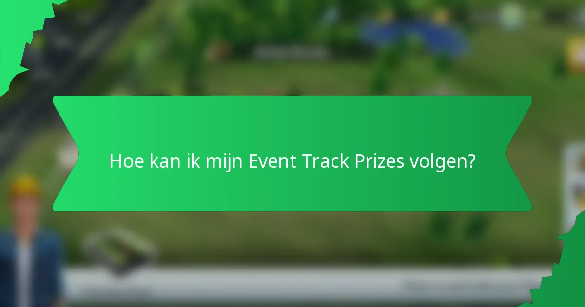 Hoe kan ik mijn Event Track Prizes volgen?