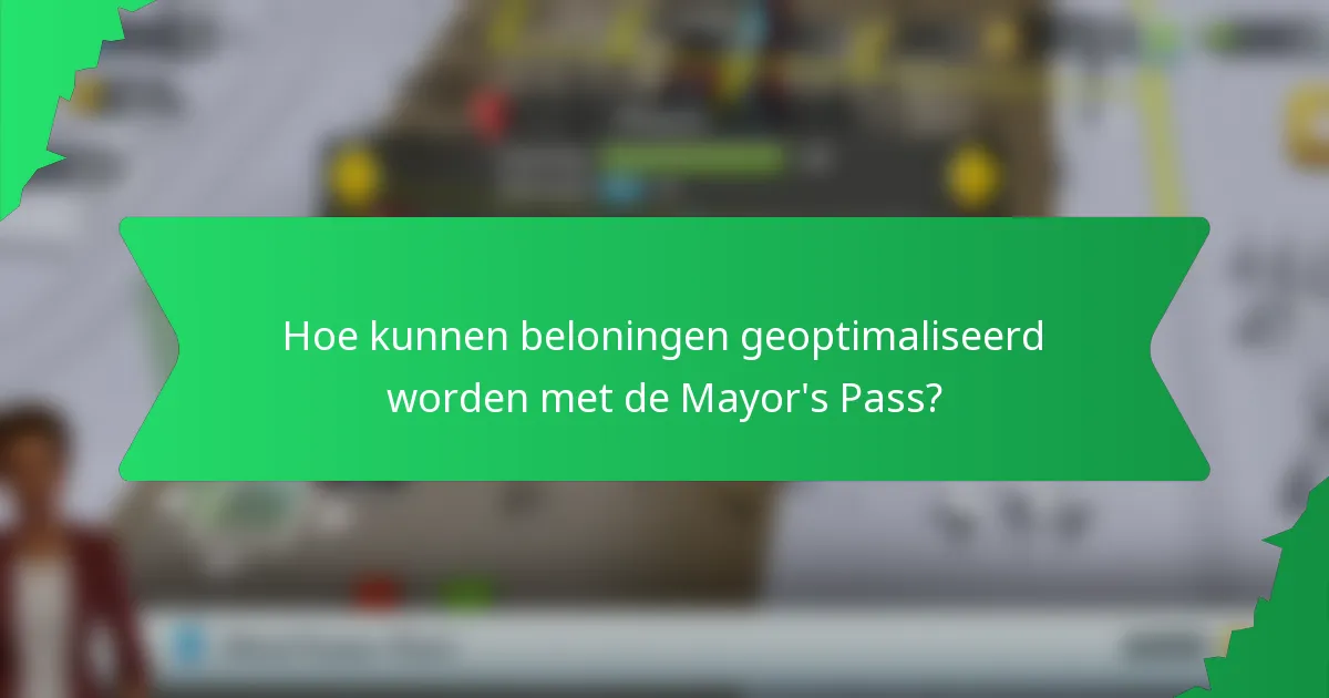 Hoe kunnen beloningen geoptimaliseerd worden met de Mayor's Pass?