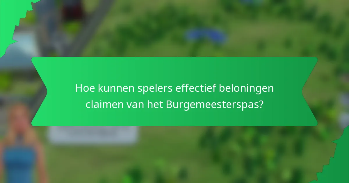 Hoe kunnen spelers effectief beloningen claimen van het Burgemeesterspas?
