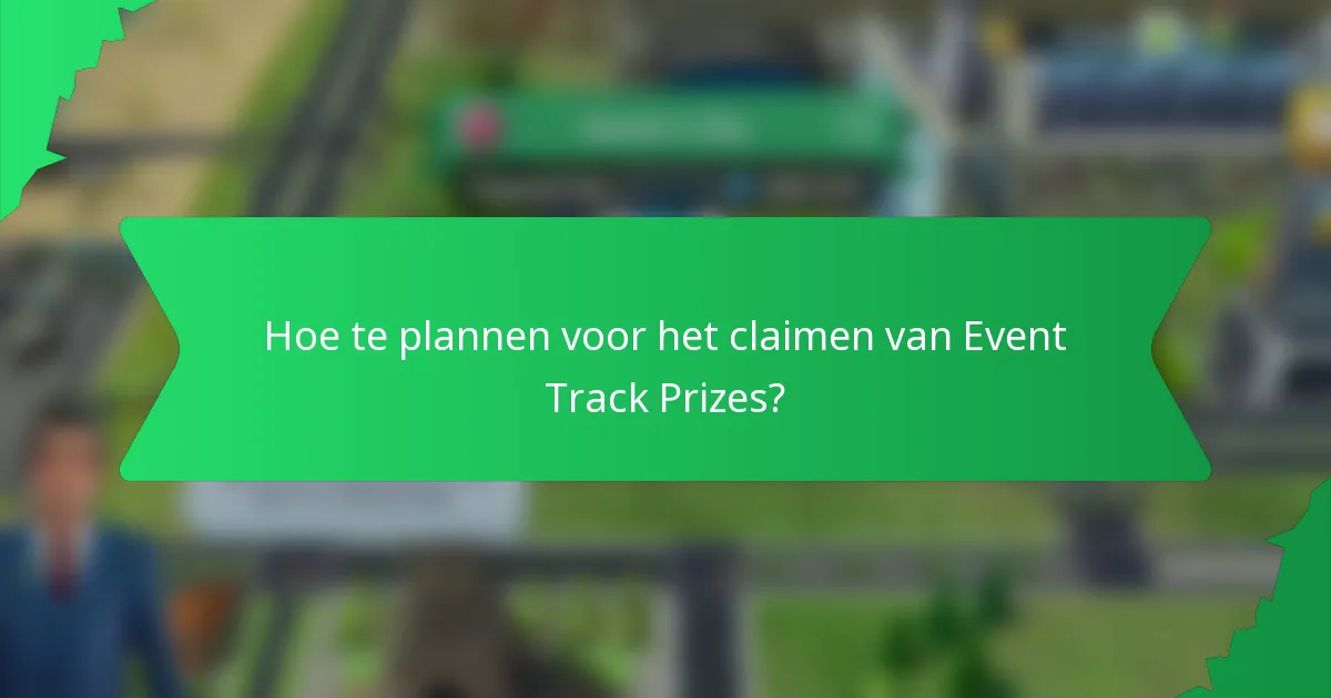 Hoe te plannen voor het claimen van Event Track Prizes?