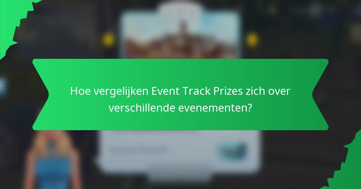 Hoe vergelijken Event Track Prizes zich over verschillende evenementen?
