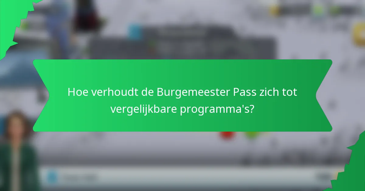 Hoe verhoudt de Burgemeester Pass zich tot vergelijkbare programma's?