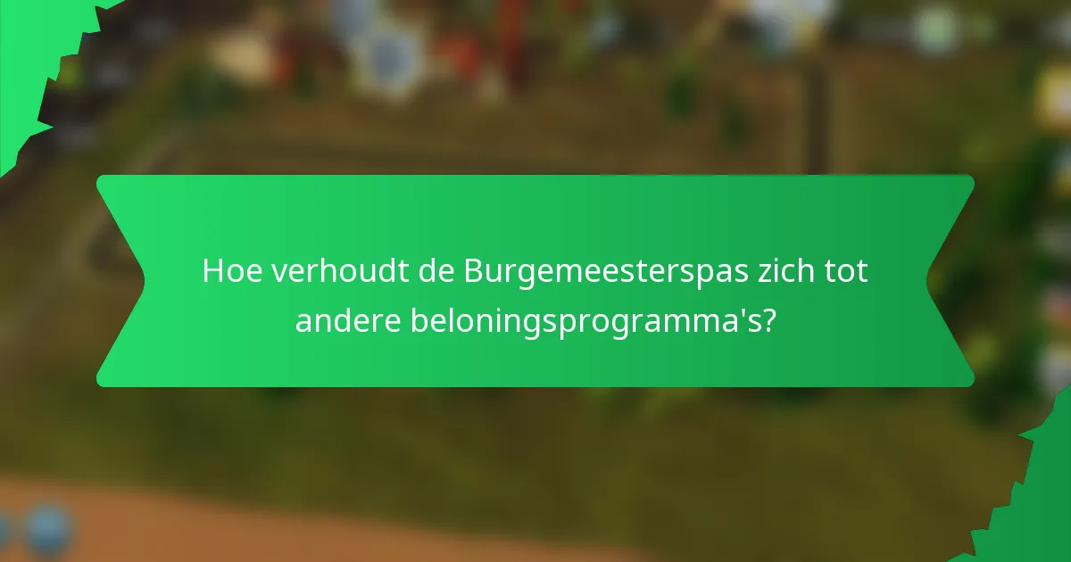Hoe verhoudt de Burgemeesterspas zich tot andere beloningsprogramma's?