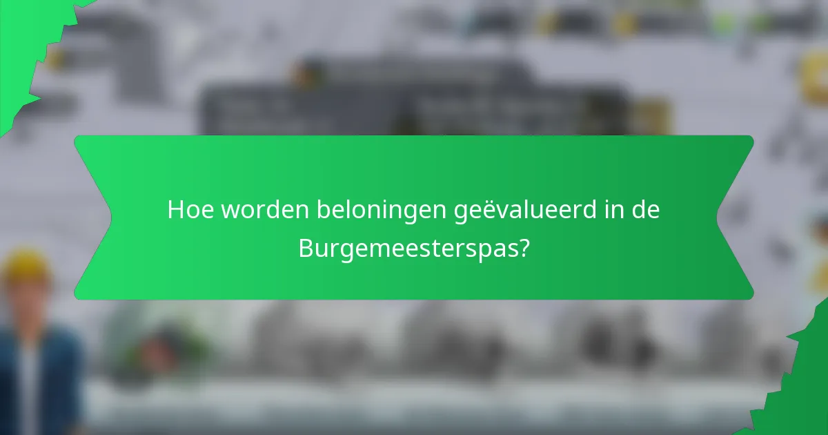 Hoe worden beloningen geëvalueerd in de Burgemeesterspas?