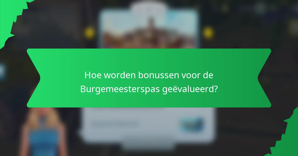 Hoe worden bonussen voor de Burgemeesterspas geëvalueerd?