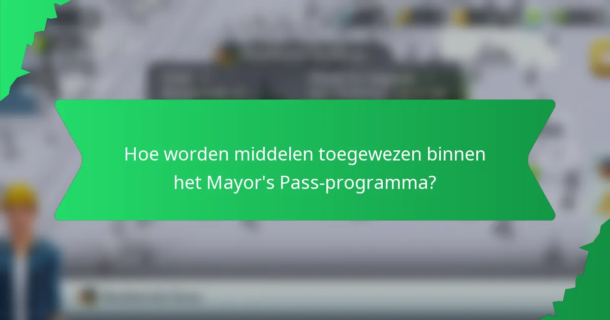 Hoe worden middelen toegewezen binnen het Mayor's Pass-programma?