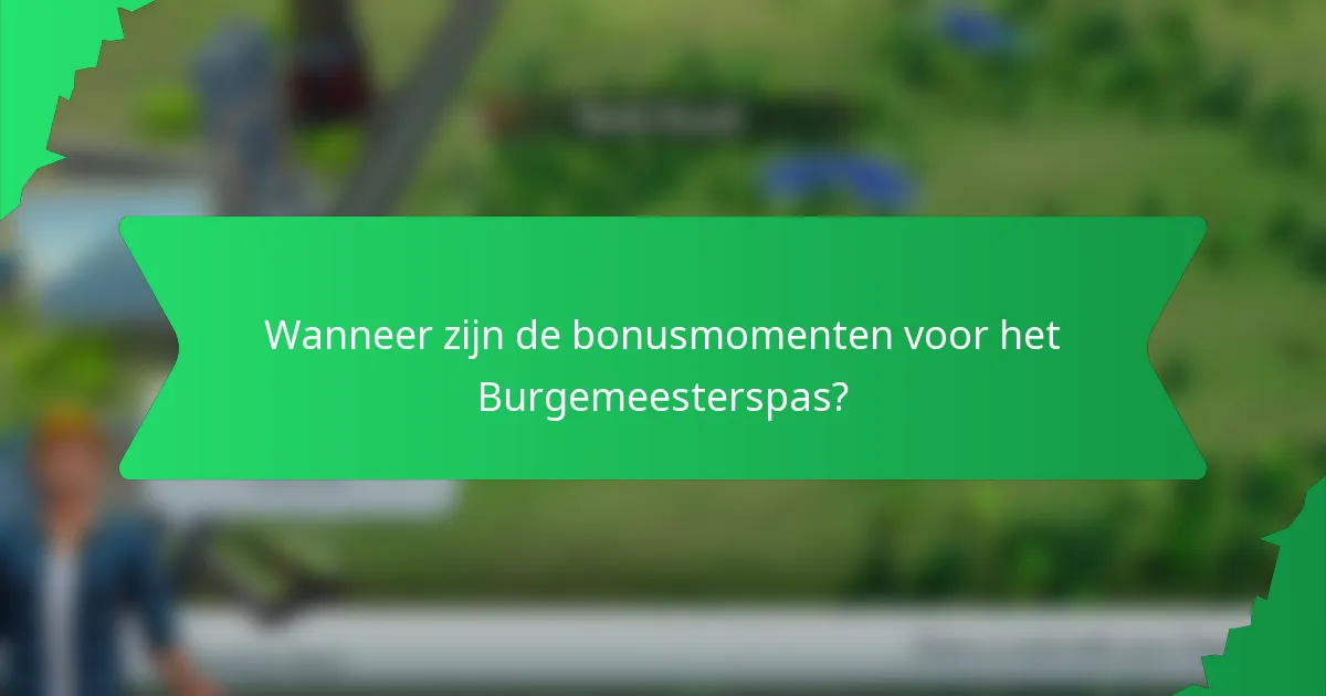 Wanneer zijn de bonusmomenten voor het Burgemeesterspas?