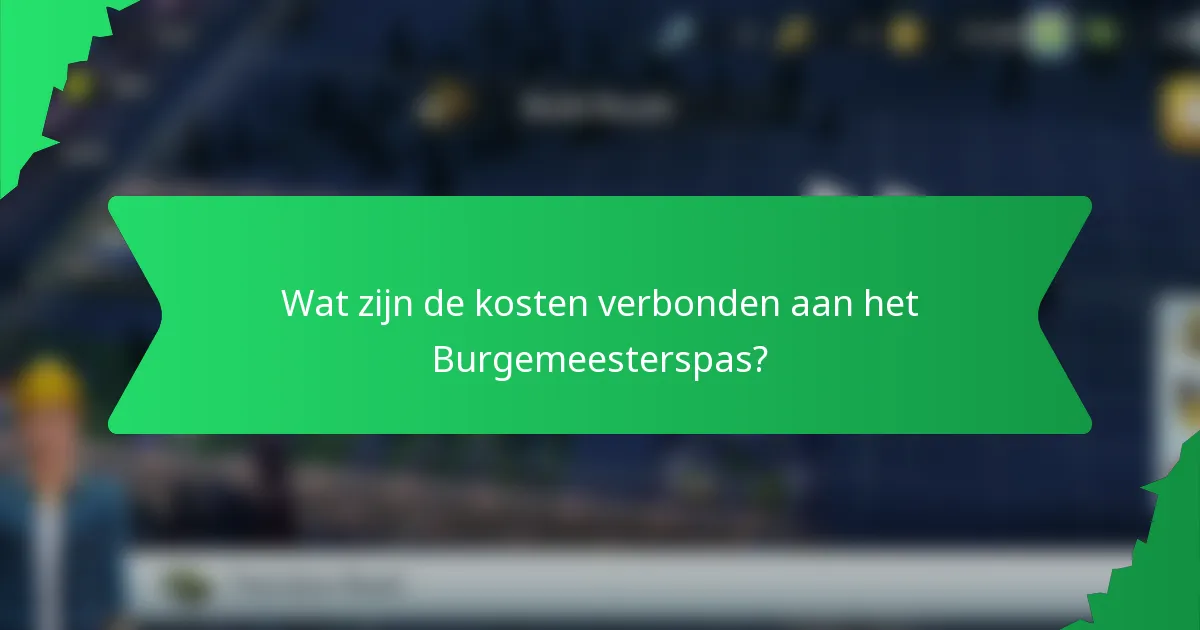Wat zijn de kosten verbonden aan het Burgemeesterspas?