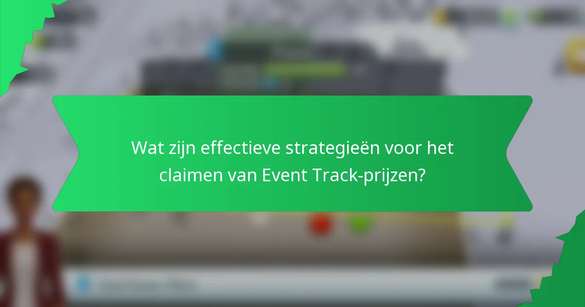 Wat zijn effectieve strategieën voor het claimen van Event Track-prijzen?