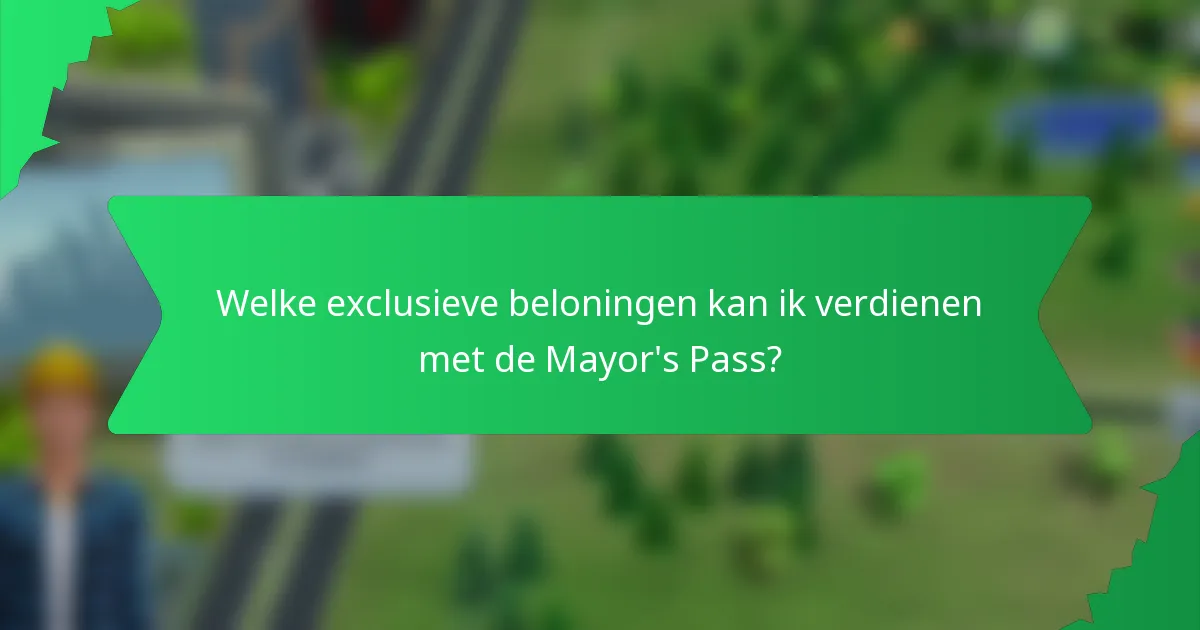 Welke exclusieve beloningen kan ik verdienen met de Mayor's Pass?