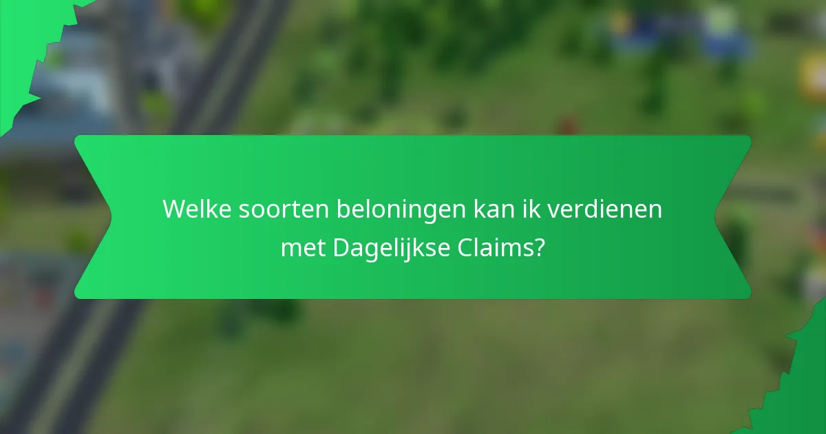 Welke soorten beloningen kan ik verdienen met Dagelijkse Claims?