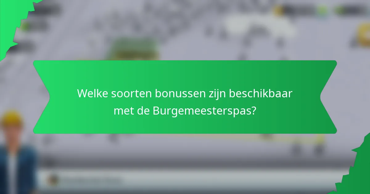 Welke soorten bonussen zijn beschikbaar met de Burgemeesterspas?