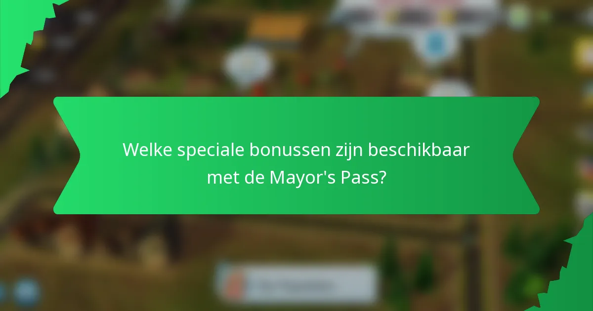 Welke speciale bonussen zijn beschikbaar met de Mayor's Pass?