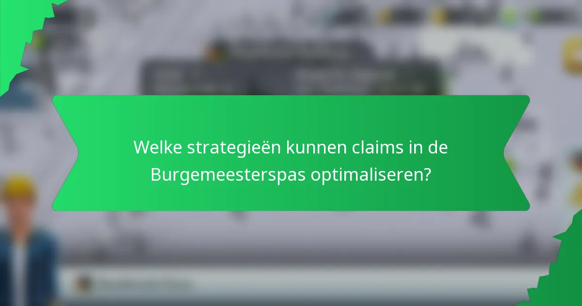 Welke strategieën kunnen claims in de Burgemeesterspas optimaliseren?