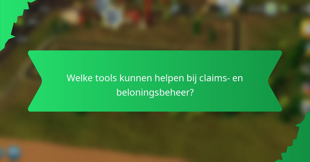 Welke tools kunnen helpen bij claims- en beloningsbeheer?