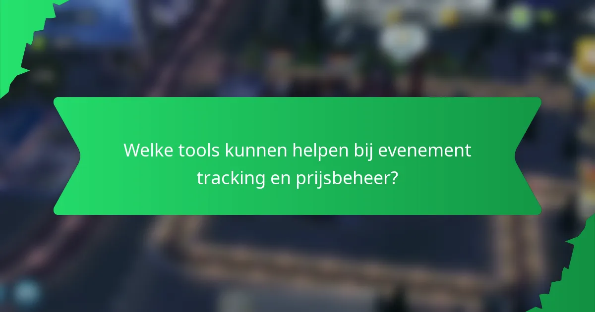 Welke tools kunnen helpen bij evenement tracking en prijsbeheer?