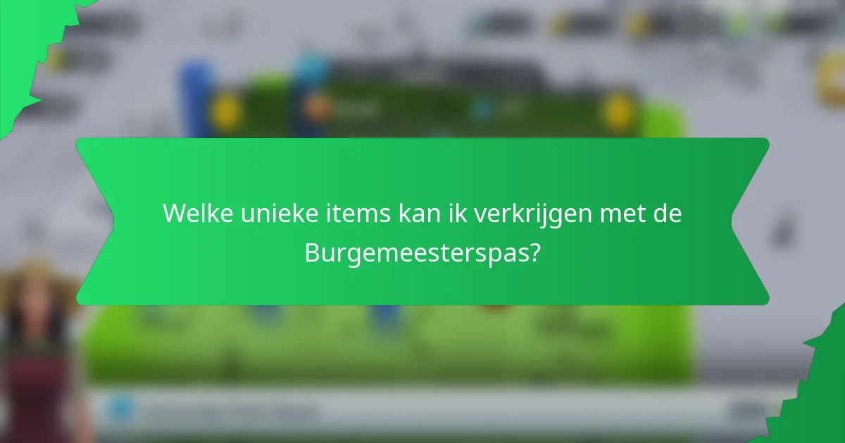 Welke unieke items kan ik verkrijgen met de Burgemeesterspas?